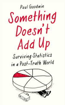 Something Doesn't Add Up : Surviving Statistics in a Number-Mad World, Hardback Book Something Doesn't Add Up : Surviving Statistics in a Number-Mad World, Hardback Book