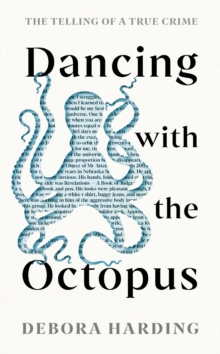 Dancing with the Octopus : The Telling of a True Crime