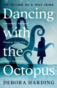 Dancing with the Octopus : The Telling of a True Crime