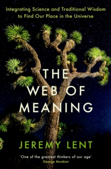 Profile Books Ltd The Web Of Meaning , Integrating Science And Traditional Wisdom To Find Our Place In The Universe