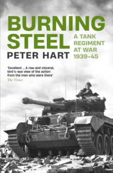 Burning Steel : A Tank Regiment at War, 1939-45