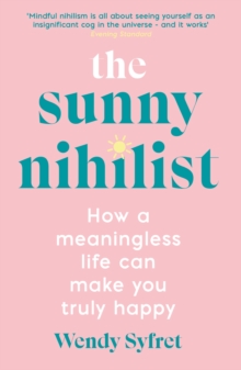 The Sunny Nihilist : How a meaningless life can make you truly happy