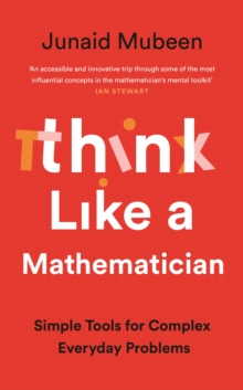 Think Like A Mathematician : Simple Tools for Complex Everyday Problems