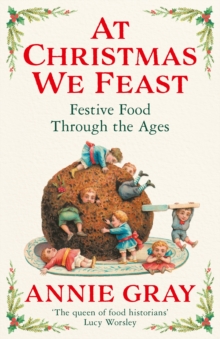 At Christmas We Feast : Festive Food Through the Ages