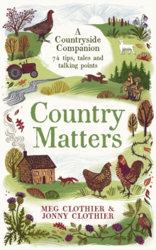 Country Matters : A Countryside Companion: 74 tips, tales and talking points