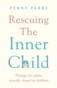 Rescuing the 'Inner Child' : Therapy for Adults Sexually Abused as Children