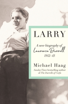 Larry : A New Biography of Lawrence Durrell, 19121945