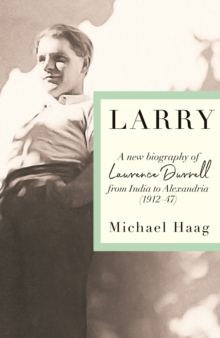 Larry : A New Biography of Lawrence Durrell, 19121945