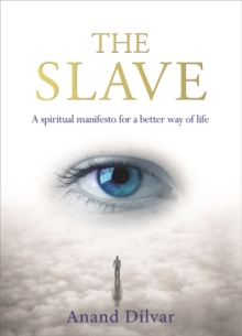 The Slave : A Spiritual Manifesto for a Better Way of Life, Paperback / softback Book The Slave : A Spiritual Manifesto for a Better Way of Life, Paperback / softback Book