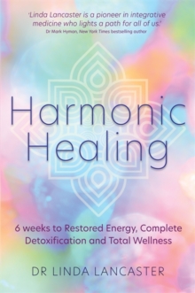 Harmonic Healing : 6 Weeks to Restored Energy, Complete Detoxification and Total Wellness