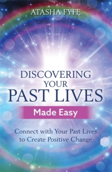 Discovering Your Past Lives Made Easy : Connect with Your Past Lives to Create Positive Change