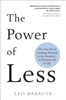 The Power of Less : The Fine Art of Limiting Yourself to the Essential in Business and in Life