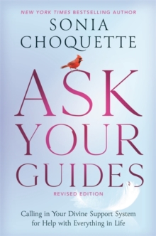 Ask Your Guides : Calling in Your Divine Support System for Help with Everything in Life, Revised Edition