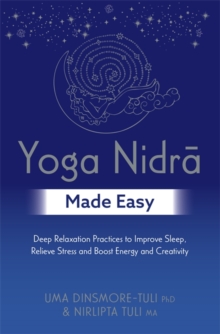 Yoga Nidra Made Easy : Deep Relaxation Practices to Improve Sleep, Relieve Stress and Boost Energy and Creativity