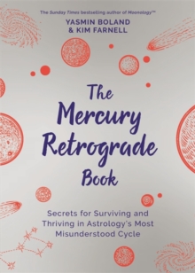 The Mercury Retrograde Book : Secrets for Surviving and Thriving in Astrologys Most Misunderstood Cycle