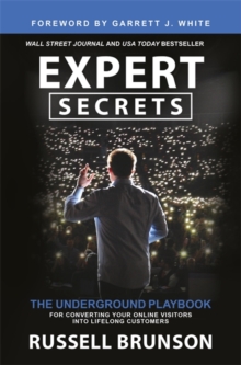 Expert Secrets : The Underground Playbook for Converting Your Online Visitors into Lifelong Customers