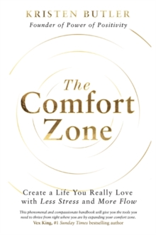 The Comfort Zone : Create a Life You Really Love with Less Stress and More Flow