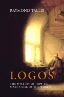 Logos : The mystery of how we make sense of the world, Hardback Book Logos : The mystery of how we make sense of the world, Hardback Book