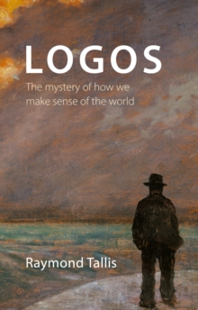 Logos : The mystery of how we make sense of the world