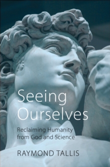 Seeing Ourselves : Reclaiming Humanity from God and Science, Hardback Book Seeing Ourselves : Reclaiming Humanity from God and Science, Hardback Book
