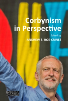 Corbynism in Perspective : The Labour Party under Jeremy Corbyn