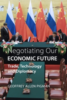 Negotiating Our Economic Future : Trade, Technology and Diplomacy