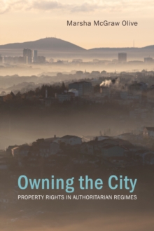 Owning the City : Property Rights in Authoritarian Regimes