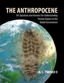 The Anthropocene : 101 Questions and Answers for Understanding the Human Impact on the Global Environment