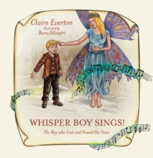 Whisper Boy Sings! : The Boy who Lost and Found His Voice