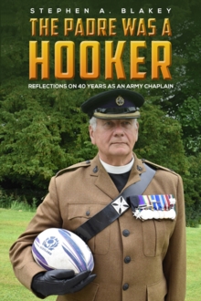 The Padre was a Hooker : Reflections on 40 years as an Army Chaplain