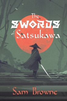 The Swords of Satsukawa, Paperback / softback Book The Swords of Satsukawa, Paperback / softback Book