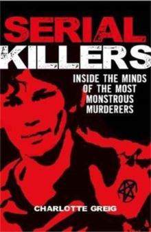 Serial Killers Inside the Minds of the Most Monstrous Murderers, Paperback / softback Book Serial Killers Inside the Minds of the Most Monstrous Murderers, Paperback / softback Book
