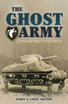The Ghost Army : Conning the Third Reich, Paperback / softback Book The Ghost Army : Conning the Third Reich, Paperback / softback Book