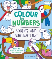 Colour by Numbers: Adding and Subtracting, Paperback / softback Book Colour by Numbers: Adding and Subtracting, Paperback / softback Book