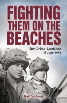 Fighting them on the Beaches : The D-Day Landings - June 6, 1944