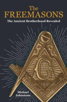 The Freemasons : The Ancient Brotherhood Revealed, Paperback / softback Book The Freemasons : The Ancient Brotherhood Revealed, Paperback / softback Book