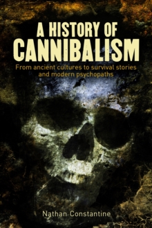 A History of Cannibalism : From ancient cultures to survival stories and modern psychopaths, Paperback / softback Book A History of Cannibalism : From ancient cultures to survival stories and modern psychopaths, Paperback / softback Book