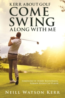 Kerr About Golf - Come Swing Along with Me, Paperback / softback Book Kerr About Golf - Come Swing Along with Me, Paperback / softback Book