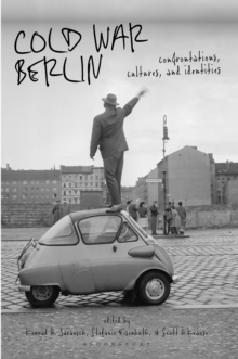 Cold War Berlin : Confrontations, Cultures, and Identities