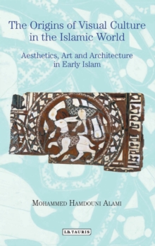 The Origins of Visual Culture in the Islamic World : Aesthetics, Art and Architecture in Early Islam, Paperback Book The Origins of Visual Culture in the Islamic World : Aesthetics, Art and Architecture in Early Islam, Paperback Book