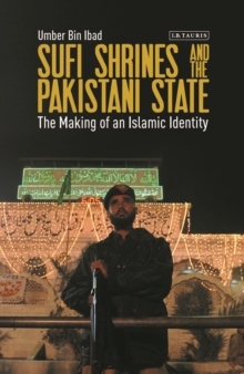 Sufi Shrines and the Pakistani State : The End of Religious Pluralism, Hardback Book Sufi Shrines and the Pakistani State : The End of Religious Pluralism, Hardback Book