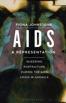 AIDS and Representation : Queering Portraiture during the AIDS Crisis in America