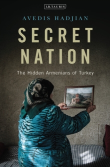 Secret Nation : The Hidden Armenians of Turkey, Hardback Book Secret Nation : The Hidden Armenians of Turkey, Hardback Book