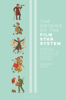 The Origins of the Film Star System : Persona, Publicity and Economics in Early Cinema, Hardback Book The Origins of the Film Star System : Persona, Publicity and Economics in Early Cinema, Hardback Book