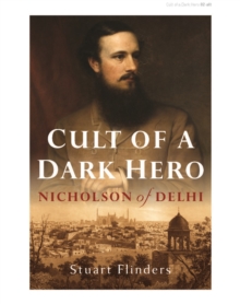 Cult of a Dark Hero : Nicholson of Delhi, Hardback Book Cult of a Dark Hero : Nicholson of Delhi, Hardback Book