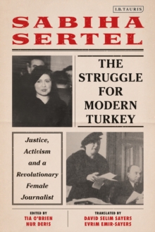 The Struggle for Modern Turkey : Justice, Activism and a Revolutionary Female Journalist, Hardback Book The Struggle for Modern Turkey : Justice, Activism and a Revolutionary Female Journalist, Hardback Book