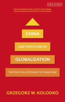 China and the Future of Globalization : The Political Economy of China's Rise