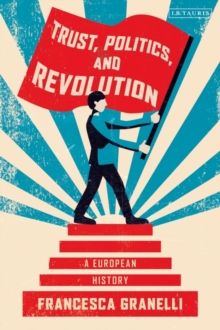 Trust, Politics and Revolution : A European History