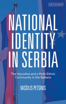 National Identity in Serbia : The Vojvodina and a Multi-Ethnic Community in the Balkans