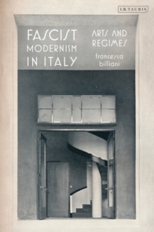 Fascist Modernism in Italy : Arts and Regimes